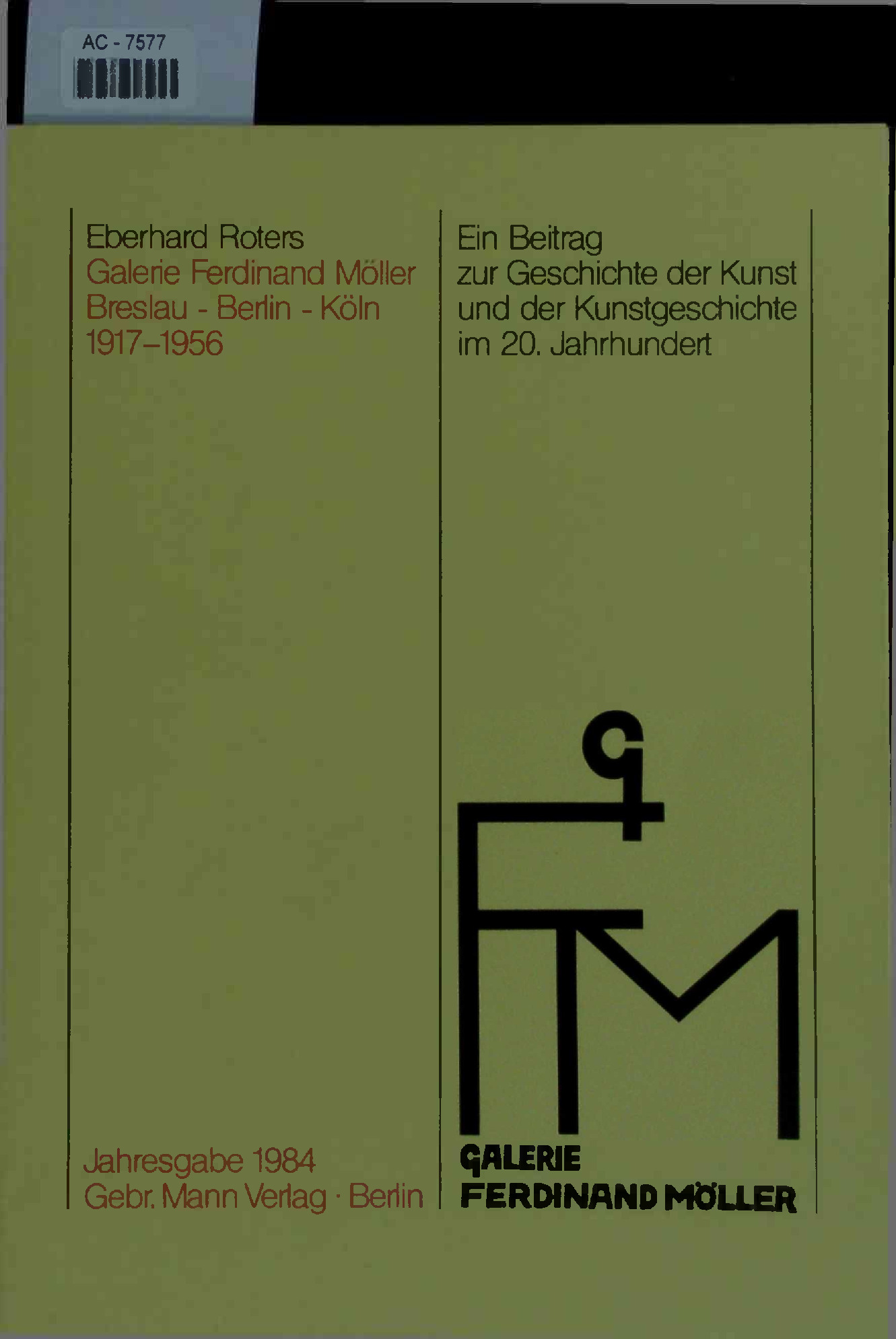 Ein Beitrag zur Geschichte der Kunst und der Kunstgeschichte im 20. Jahrhundert. Galerie Ferdinand Moller Breslau - Berlin - Köln 1917-1956. - Roters, Eberhard