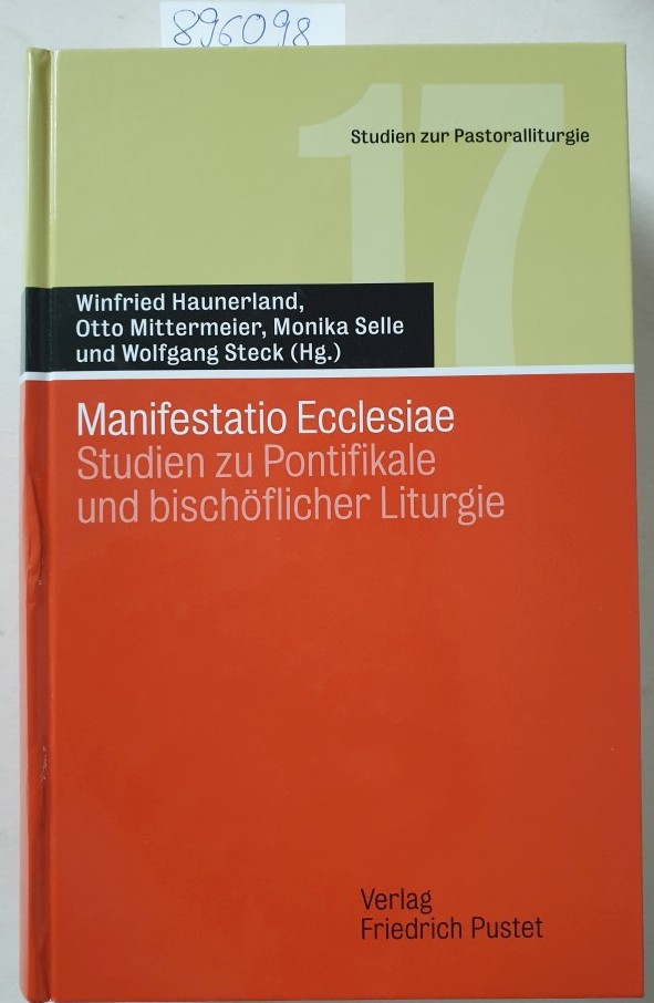 Manifestatio ecclesiae : Studien zu Pontifikale und bischöflicher Liturgie. (= Studien zur Pastoralliturgie ; Bd. 17) - Haunerland, Winfried