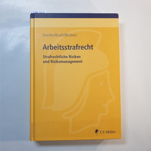 Arbeitsstrafrecht : strafrechtliche Risiken und Risikomanagement - Björn Gercke ; Oliver Kraft ; Marcus Richter