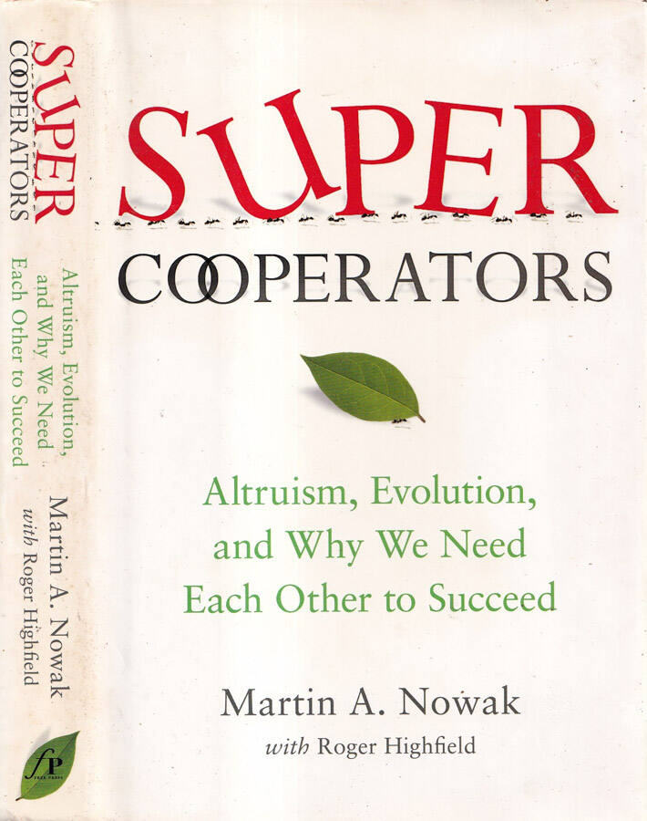 Super Cooperators Altruism, evolution, and why we need each other to succeed - Martin A. Nowak, Roger Highfield