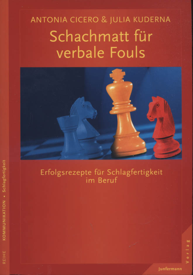 Schachmatt für verbale Fouls : Erfolgsrezepte für Schlagfertigkeit im Beruf. Antonia Cicero & Julia Kuderna / Reihe Kommunikation : Schlagfertigkeit; Coaching fürs Leben - Cicero, Antonia, Julia Kuderna und Alois (Illustrator) Fuchs