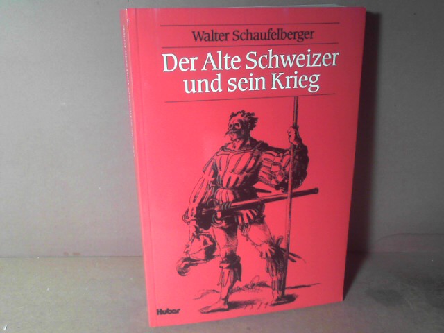 Der Alte Schweizer und sein Krieg. Studien zur Kriegsführung vornehmlich im 15. Jahrhundert. - Schaufelberger, Walter