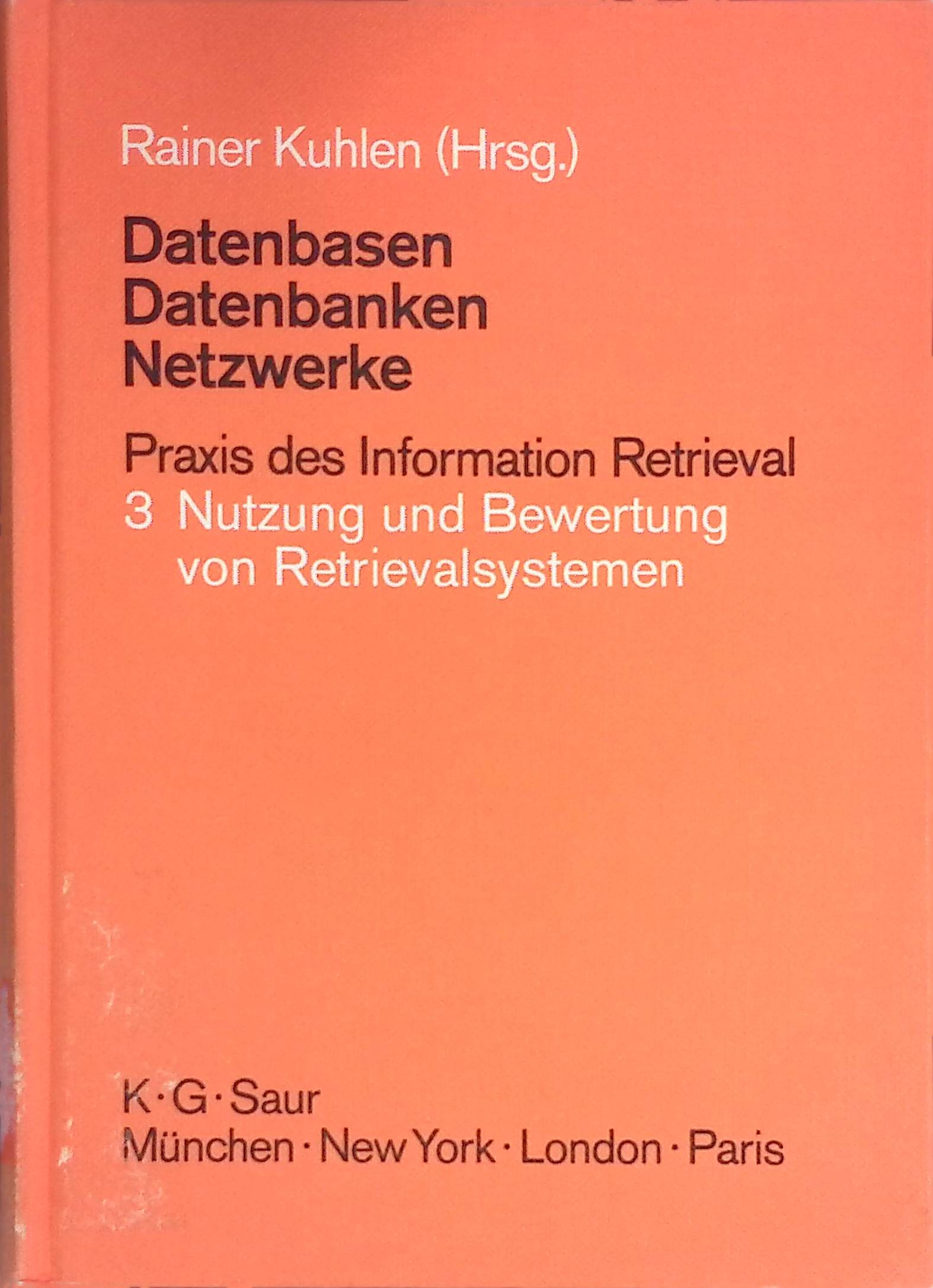 Nutzung und Bewertung von Retrievalsystemen. Datenbasen, Datenbanken, Netzwerke ; Bd. 3 - Kuhlen, Rainer