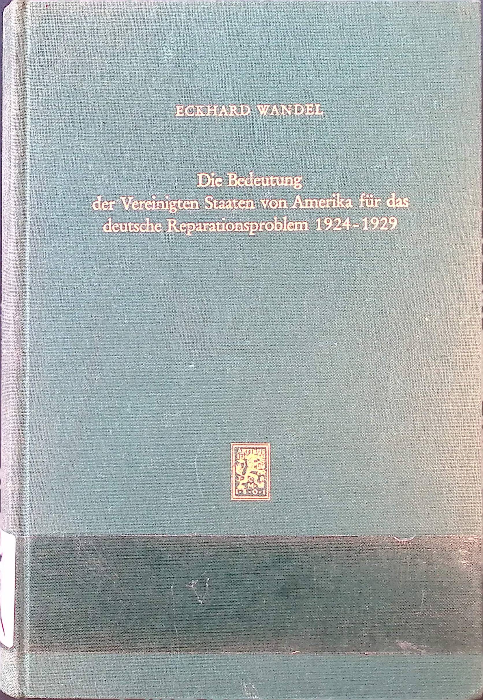 Die Bedeutung der Vereinigten Staaten von Amerika für das deutsche Reparationsproblem 1924 - 1929. Tübinger wirtschaftswissenschaftliche Abhandlungen ; Bd. 11 - Wandel, Eckhard