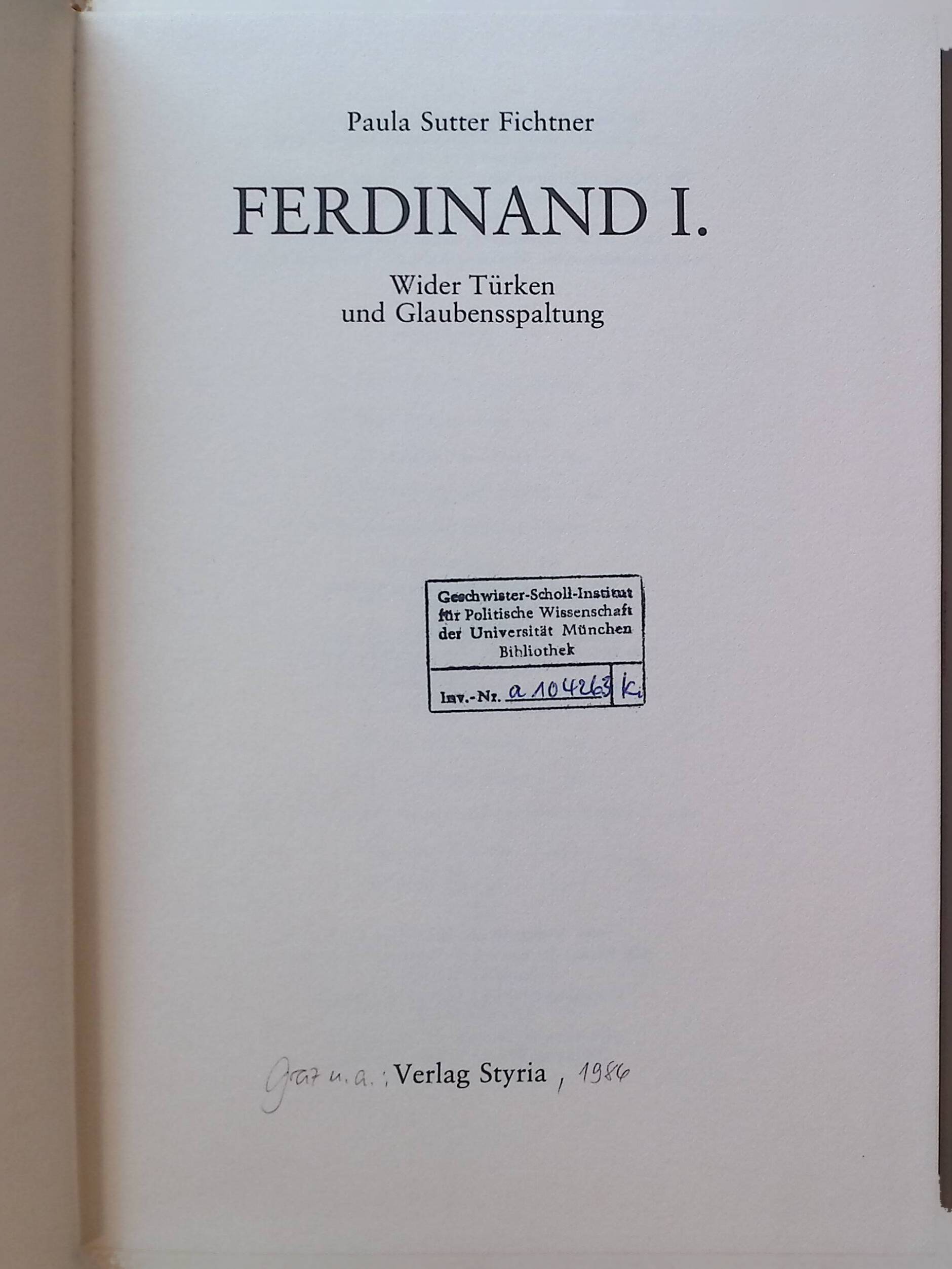 Ferdinand I. : wider Türken u. Glaubensspaltung. - Fichtner, Paula Sutter