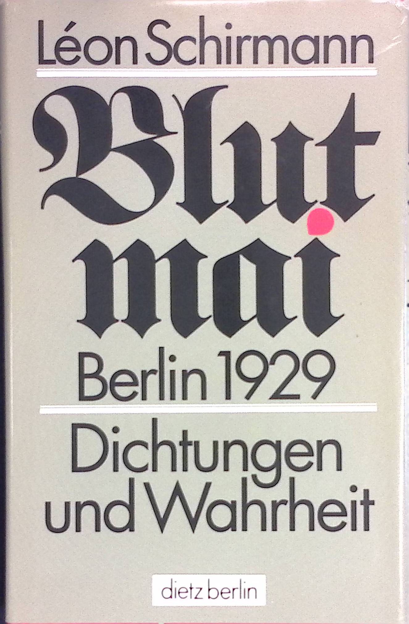 Blutmai Berlin 1929: Dichtungen und Wahrheit. - Schirmann, Léon