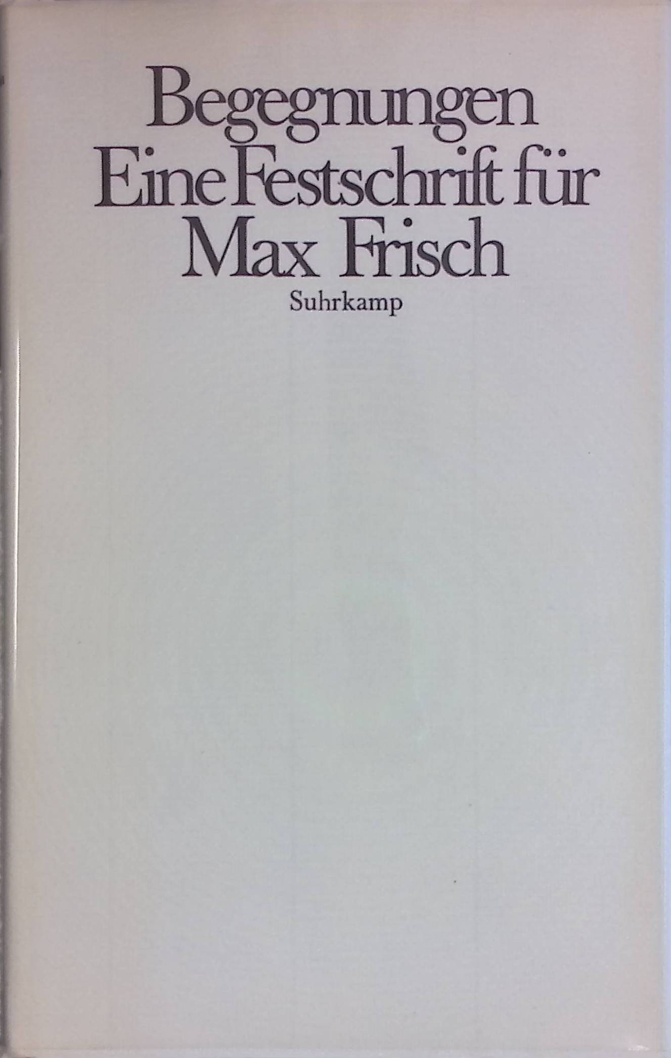Der Weg wird immer steiler. Hier bitte: Mein Max Frisch -in: Begegnungen - Eine Festschr. für Max Frisch zum 70. Geburtstag - Becker, Jürgen, Peter Bichsel Silvio Blatter u. a.