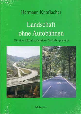 Landschaft ohne Autobahnen - für eine zukunftsorientierte Verkehrsplanung. - Knoflacher, Hermann
