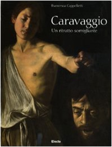 Caravaggio. Un ritratto Somigliante. - Cappelletti, Francesca.