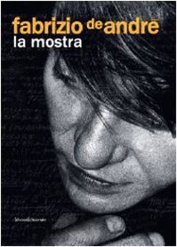 Fabrizio De André. La mostra. Catalogo della mostra. - Catalogo della Mostra