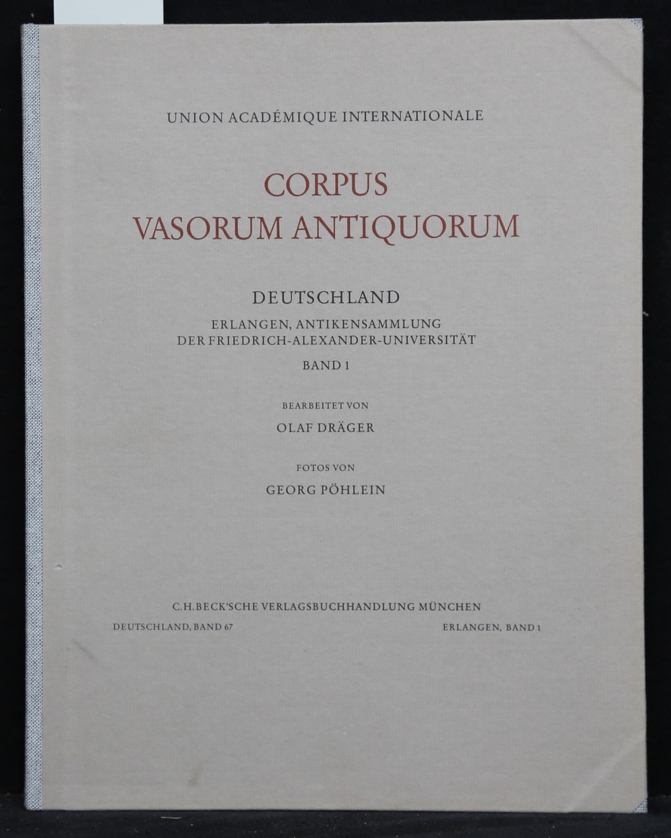 Corpus Vasorum Antiquorum: Erlangen, Antikensammlung der Friedrich Alexander-Universität, Band 1 (von 2). (= Corpus Vasorum Antiquorum. Deutschland, Fasz. 67). - Dräger, Olaf und Georg Pöhlein