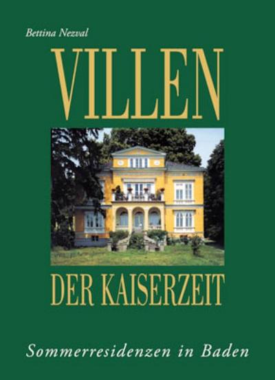 Villen der Kaiserzeit: Sommerresidenzen in Baden - Nezval, Bettina
