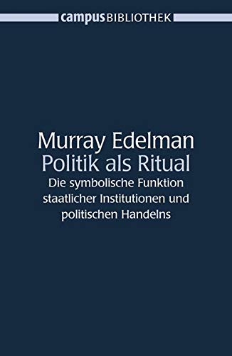 Politik als Ritual: Die symbolische Funktion staatlicher Institutionen und politischen Handelns (Campus Bibliothek) - Edelman, Murray