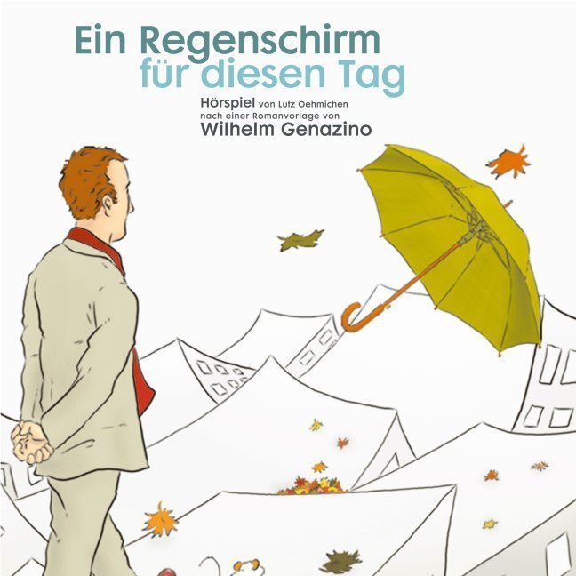 Ein Regenschirm für diesen Tag - Genazino, Wilhelm|Oehmichen, Lutz|Tauch, Heike