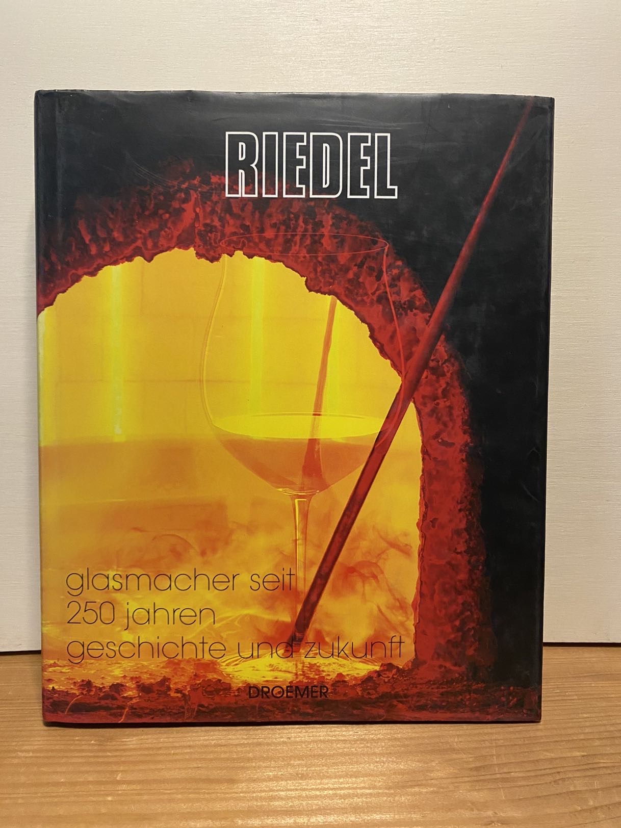 Riedel : Glasmacher seit 250 Jahren - Geschichte und Zukunft. - Esser, Stefan