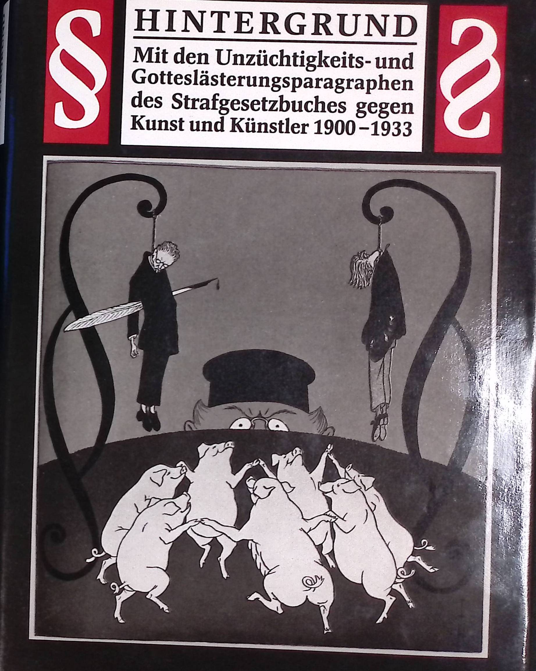 Hintergrund : mit den Unzüchtigkeits- und Gotteslästerungsparagraphen des Strafgesetzbuches gegen Kunst und Künstler 1900 - 1933. - Hütt, Wolfgang
