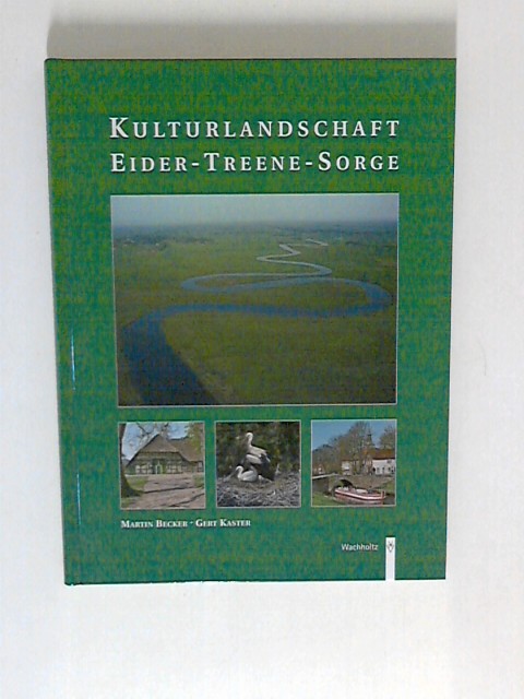 Kulturlandschaft Eider-Treene-Sorge: Hrsg.: Amt Stapelholm und Schleswig-Holsteinischer Heimatbund - Martin, Becker und Kaster Gert