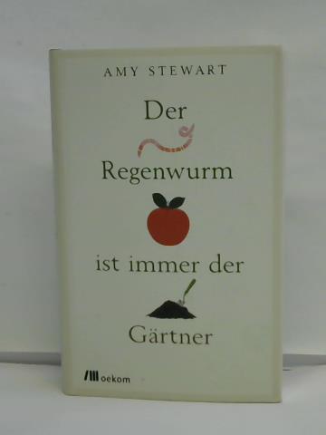 Der Regenwurm ist immer der Gärtner - Stewart, Amy