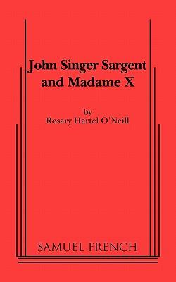 JOHN SINGER SARGENT & MADAME X - O\\'Neill, Rosary Harte