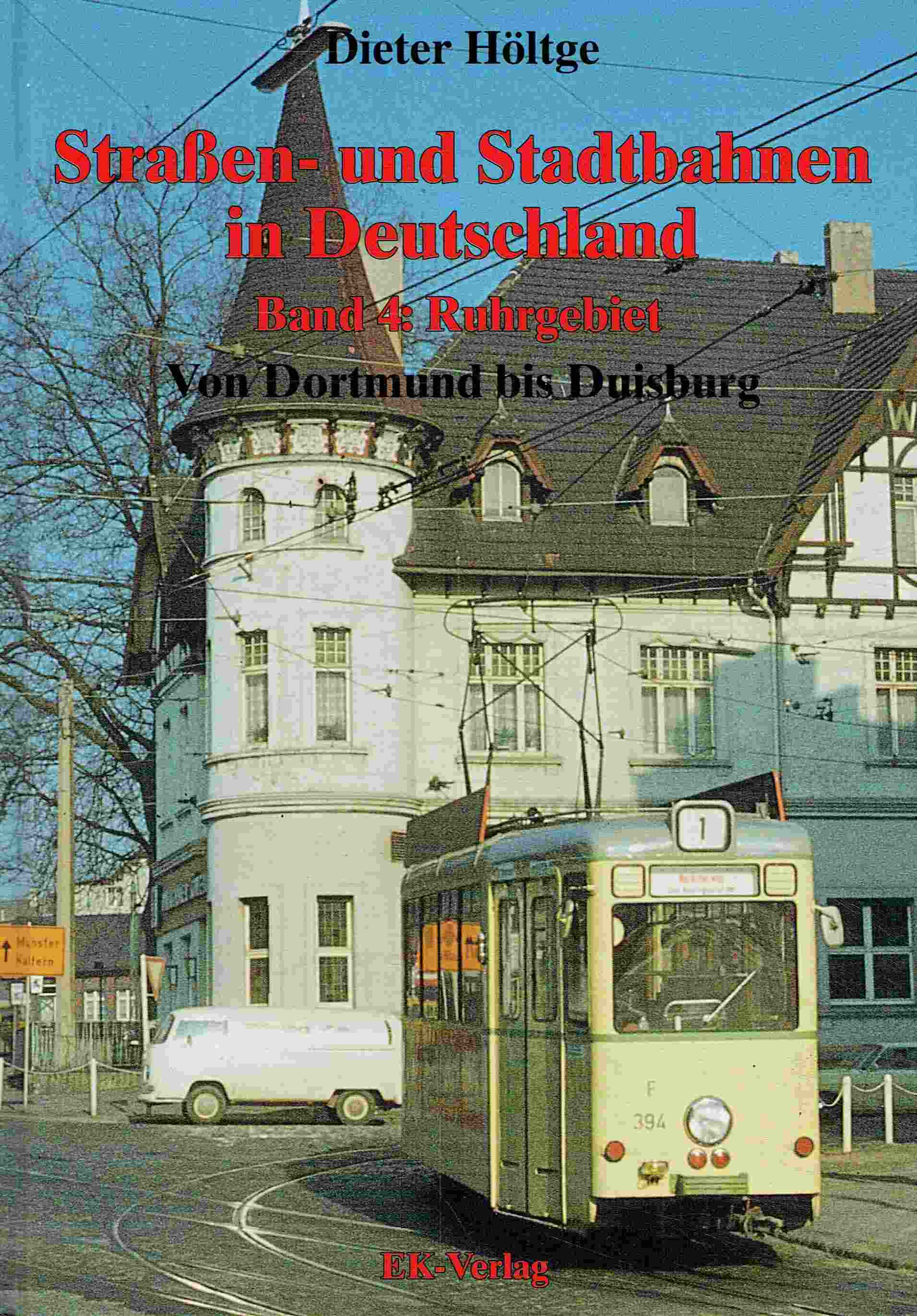 Straßenbahnen und Stadtbahnen in Deutschland. Band 4 : Ruhrgebiet: von Dortmund bis Duisburg. - Höltge, Dieter