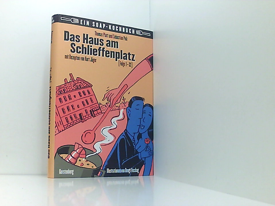 Das Haus am Schlieffenplatz (Folge 1 - 32) ; [ein Soap-Kochbuch] - Platt Thomas Sebastian Pelz und Kurt Jäger