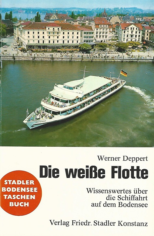 Die weisse Flotte. Wissenswertes über d. Schiffahrt auf d. Bodensee. Stadler-Bodensee-Taschenbuch. - Deppert, Werner