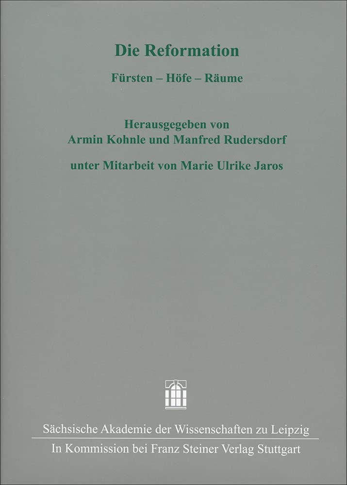 Die Reformation Fürsten - Höfe - Räume - Kohnle, Armin und Manfred Rudersdorf (Hrsg.)