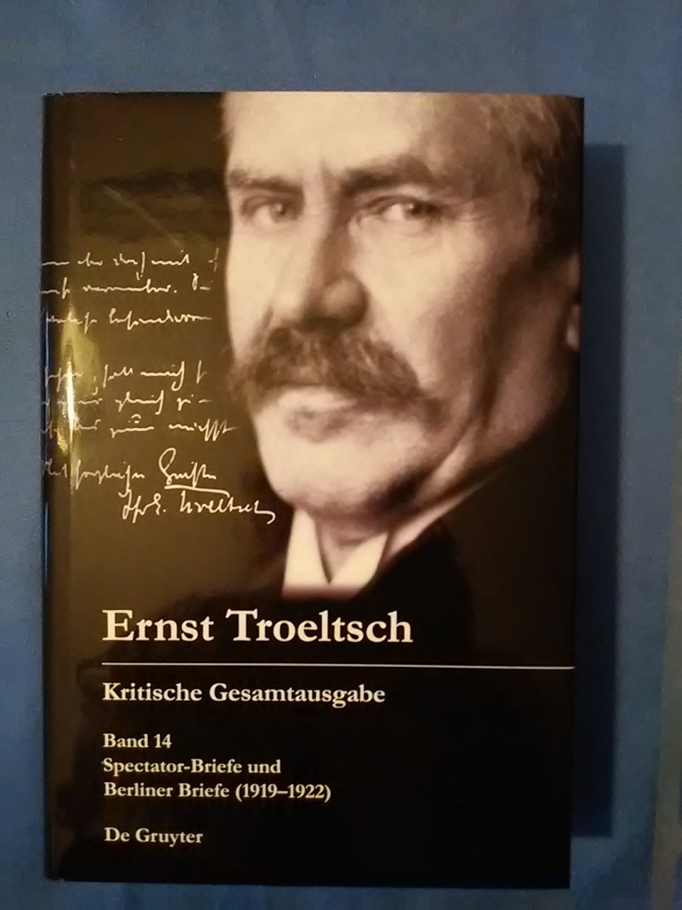 Band 14: Spectator-Briefe und Berliner Briefe (1919 - 1922). Ernst Troeltsch. Hrsg. von Gangolf Hübinger in Zusammenarbeit mit Nikolai Wehrs / Troeltsch, Ernst: Kritische Gesamtausgabe ; Bd. 14 - Troeltsch, Ernst, Gangolf (Herausgeber) Hübinger und Nikolai (Mitwirkender) Wehrs