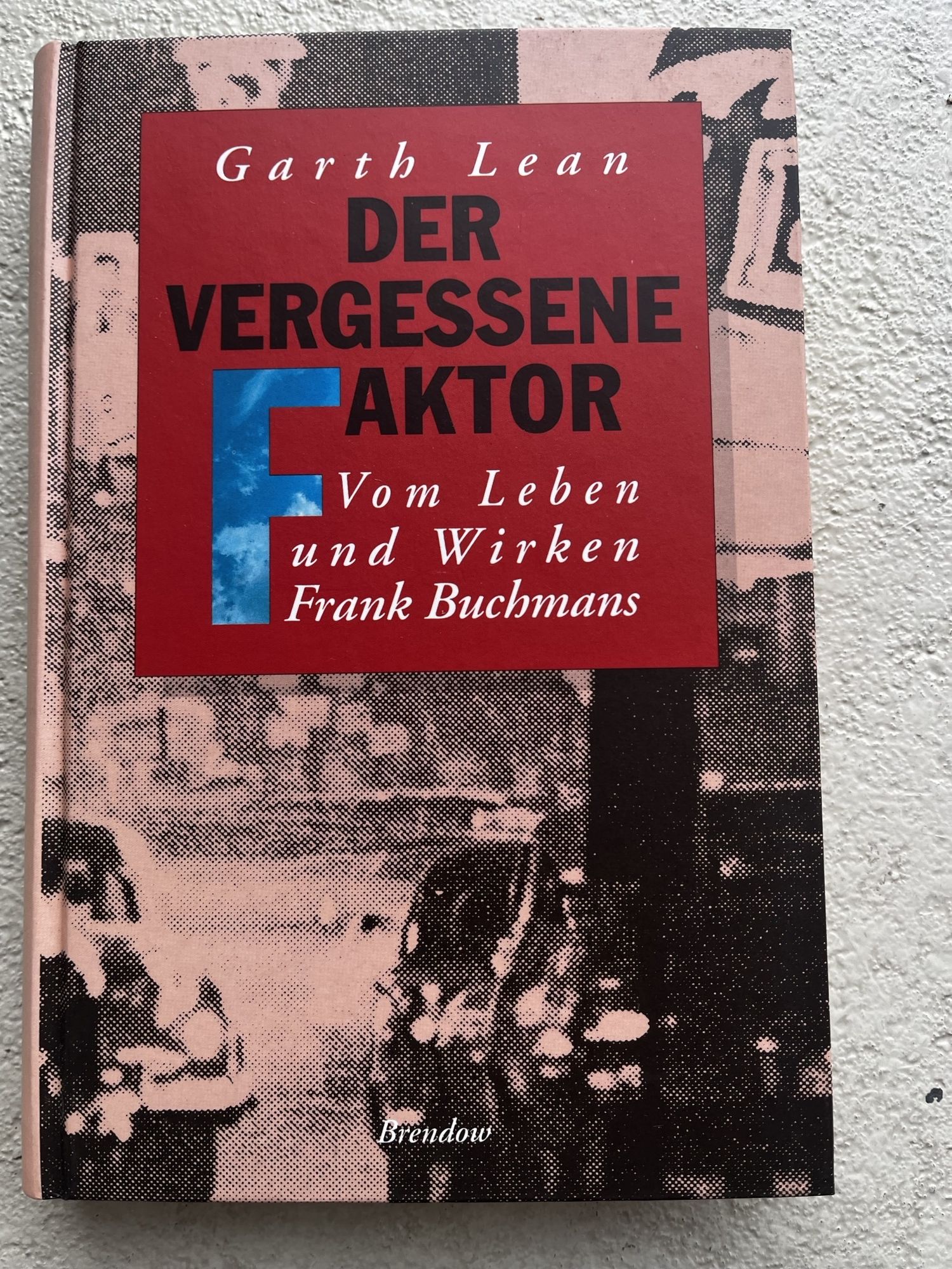 Der vergessene Faktor, Vom Leben und Wirken Frank Buchmans - Garth Lean