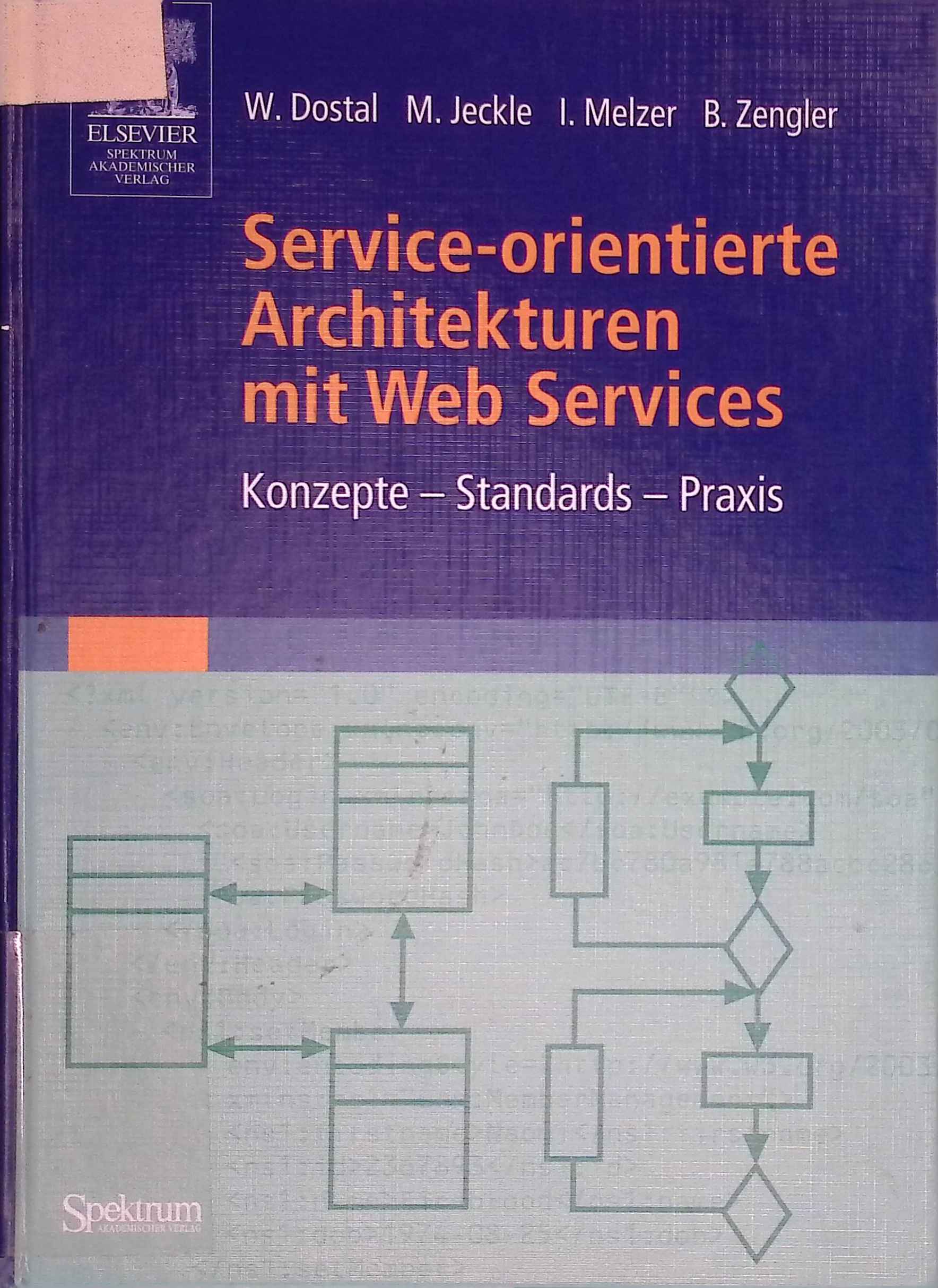 Service-orientierte Architekturen mit Web Services: Konzepte - Standards - Praxis. - Dostal, Wolfgang, Mario Jeckle und Ingo Melzer