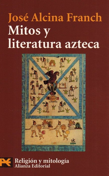 Mitos y literatura azteca. - Alcina Franch, José [Valencia, 1922-Madrid, 2001]