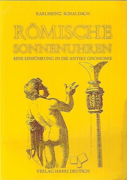 Römische Sonnenuhren: eine Einführung in die antike Gnomonik - Schaldach, Karlheinz