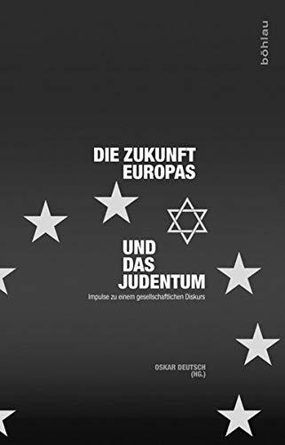 Die Zukunft Europas und das Judentum - Impulse zu einem gesellschaftlichen Diskurs. - Deutsch, Oskar Hrsg.