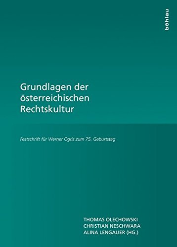 Grundlagen der österreichischen Rechtskultur - Festschrift für Werner Ogris zum 75. Geburtstag. - Olechowski, Thomas, Alina Lengauer und Christian Neschwara
