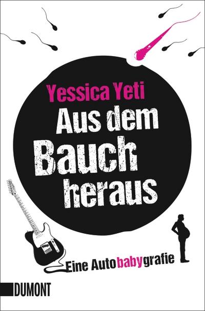 Aus dem Bauch heraus : Eine Autobabygrafie - Yessica Yeti