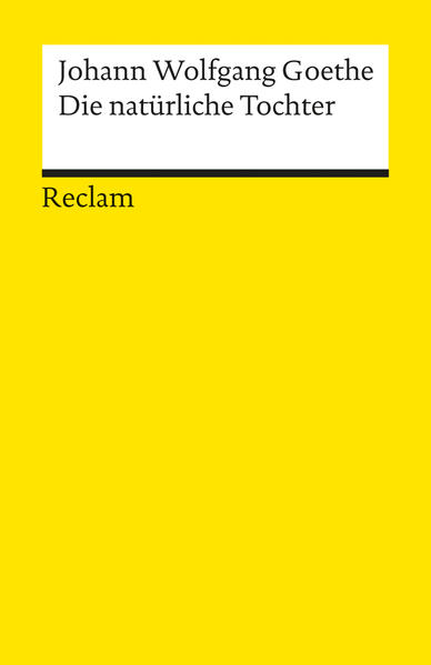 Die natürliche Tochter: Trauerspiel in 5 Aufzügen. Mit e. Nachw. v. Theo Stammen (Reclams Universal-Bibliothek) - Goethe