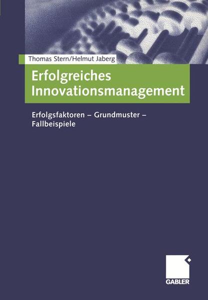 Erfolgreiches Innovationsmanagement. Erfolgsfaktoren - Grundmuster - Fallbeispiele - Stern, Thomas und Helmut Jaberg