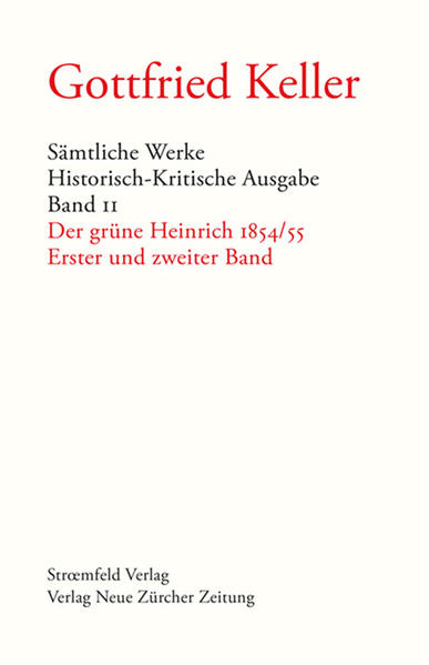 Sämtliche Werke. Historisch-Kritische Ausgabe, Band 11: Der grüne Heinrich 1854/55 (Band 1 und 2) - Morgenthaler, Walter, Karl Grob Peter Stocker u. a.