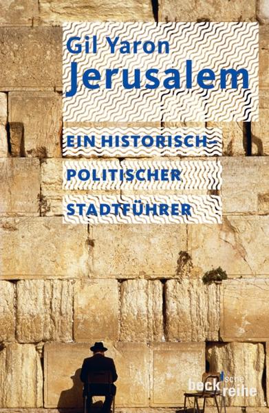 Jerusalem: Ein historisch-politischer Stadtführer (Beck'sche Reihe) - Yaron, Gil