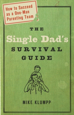 The Single Dad's Survival Guide (Paperback or Softback) - Klumpp