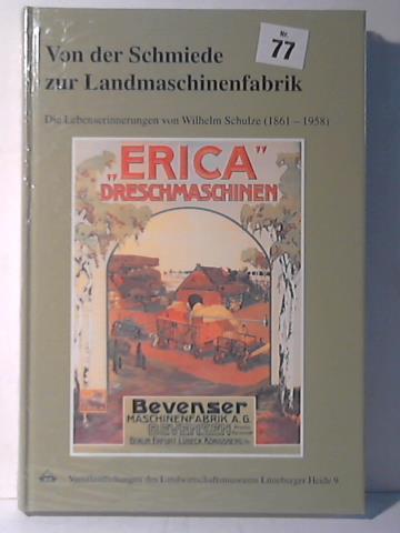 Von der Schmiede zur Landmaschinenfabrik - Die Lebenserinnerungen von Wilhelm Schulze (1861-1958) - Schulze, Wilhelm