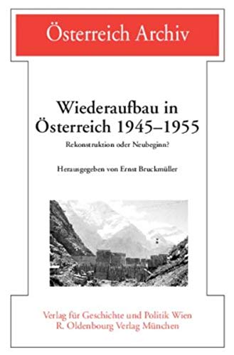 Wiederaufbau in Österreich 1945 - 1955 - Rekonstruktion oder Neubeginn ?. Österreich-Archiv. - Bruckmüller, Ernst Hrsg.