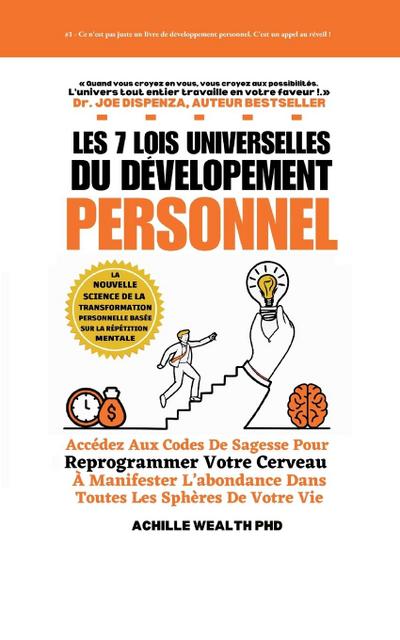 Les 7 Lois Universelles Du Développement Personnel : Accédez Aux Codes De Sagesse Pour Reprogrammer Votre Cerveau À Manifester L'abondance Dans Toutes Les Sphères De Votre Vie - Achille Wealth