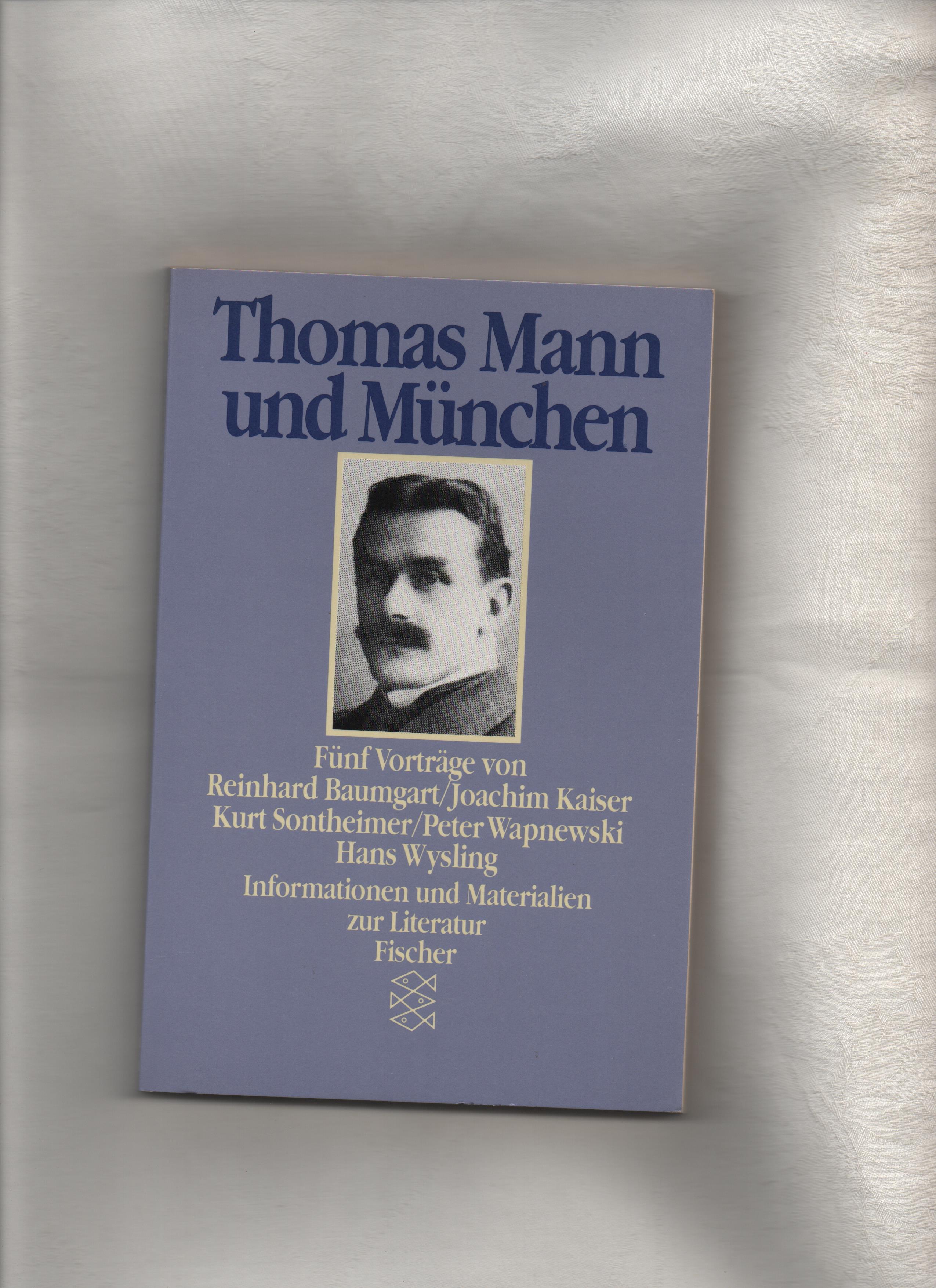 Thomas Mann und München : fünf Vorträge ; [die fünf Vorträge dieses Bandes wurden im Herbst 1987 in einer Veranstaltungsreihe der Bayerischen Rückversicherungs AG im Rahmen der Thomas-Mann-Ausstellung 