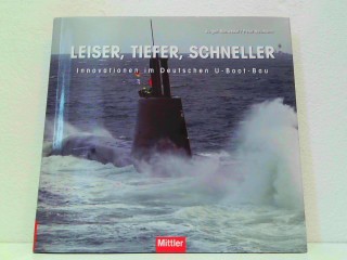 Leiser, tiefer, schneller - Innovationen im Deutschen U-Boot-Bau. - Jürgen Rohweder (Text) und Peter Neumann (Fotos und Gestaltung)