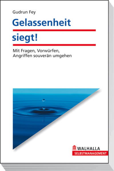 Gelassenheit siegt! : Mit Fragen, Vorwürfen, Angriffen souverän umgehen - Fey, Gudrun