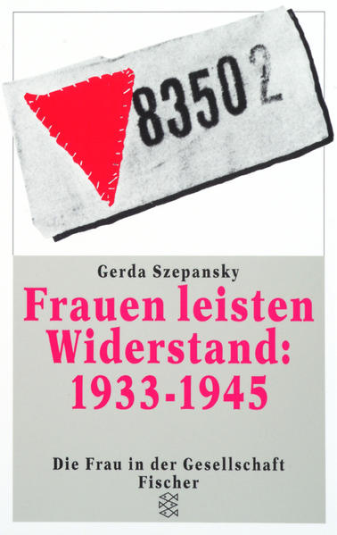 Frauen leisten Widerstand: 1933-1945: Lebensgeschichten nach Interviews und Dokumenten (Die Frau in der Gesellschaft) - Szepansky, Gerda