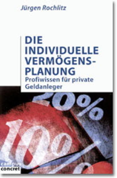 Die individuelle Vermögensplanung: Profiwissen für private Geldanleger (campus concret) - Rochlitz, Jürgen