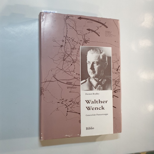 Walther Wenck. General der Panzertruppe. (Soldatenschicksale des 20. Jahrhunderts als Geschichtsquelle, 3) - Bradley, Dermot