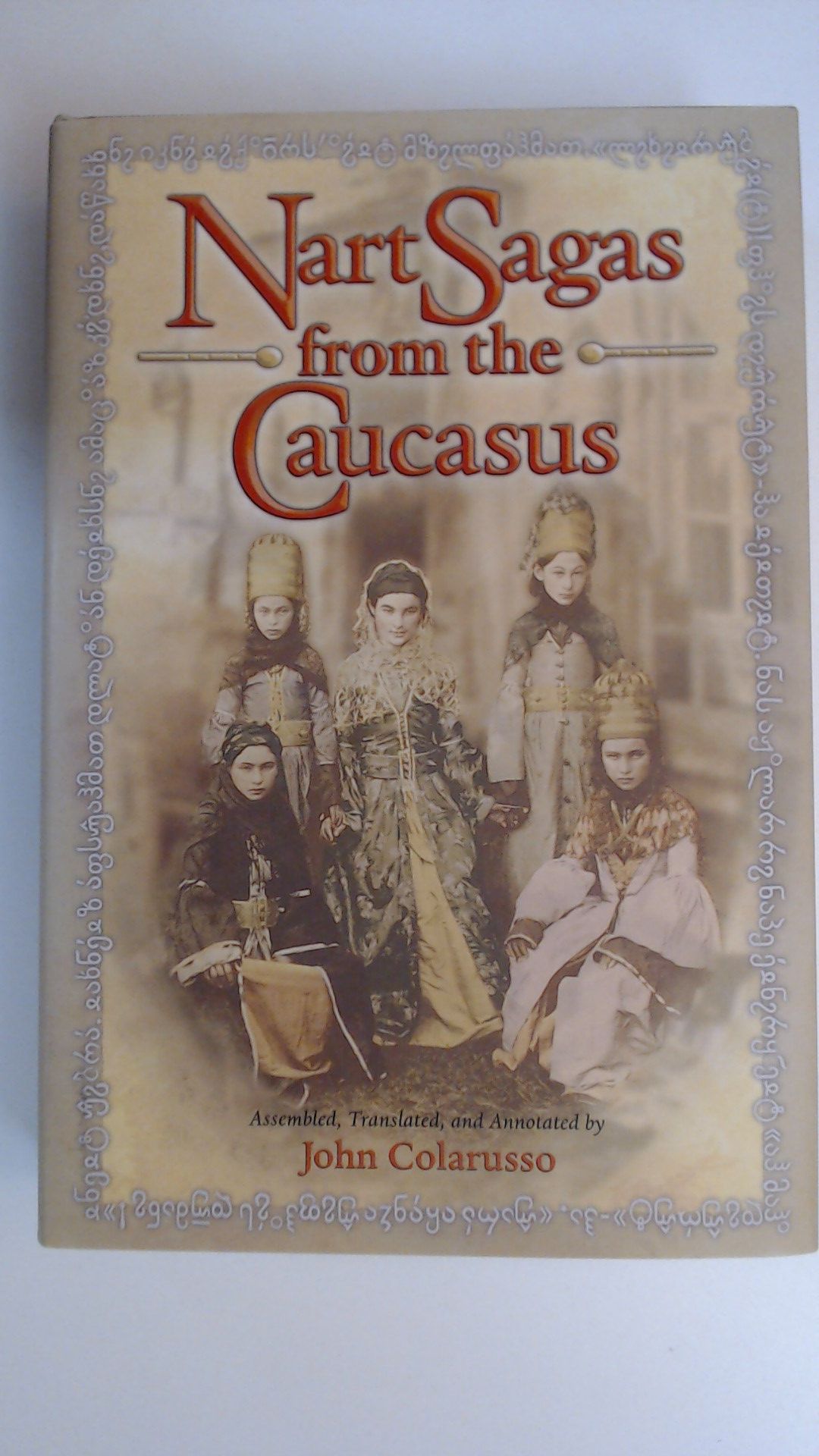 Nart Sagas from the Caucasus - Myths and Legends, from the Circassians, Abazas, Abkhaz and Ubykhs, - Colarusso, John